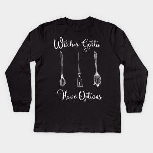 Funny Witches Gotta Have Options Halloween / Funny Halloween Witches Custome Kids Long Sleeve T-Shirt